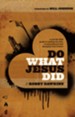 Do What Jesus Did: A Real-Life Field Guide to Healing the Sick, Routing Demons, and Changing Lives Forever