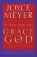 If Not for the Grace of God: Learning to Live Independent of Frustrations and Struggles - eBook