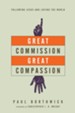 Great Commission, Great Compassion: Following Jesus and Loving the World - eBook