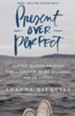 Present Over Perfect: Leaving Behind Frantic for a Simpler, More Soulful Way of Living - eBook