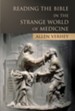 Reading the Bible in the Strange World of Medicine: Essays Biblical and Bioethical