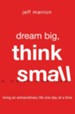 Dream Big, Think Small: Living an Extraordinary Life One Day at a Time - eBook