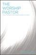 The Worship Pastor: A Call to Ministry for Worship Leaders and Teams - eBook