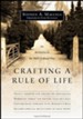 Crafting a Rule of Life: An Invitation to the Well-Ordered Way