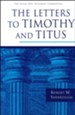 The Letters to Timothy and Titus: Pillar New Testament Commentary [PNTC]