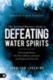 The Spiritual Warrior's Guide to Defeating Water Spirits: Overcoming Demons That Twist, Suffocate, and Attack