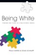 Being White: Finding Our Place in a Multiethnic World - eBook