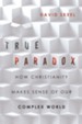 True Paradox: How Christianity Makes Sense of Our Complex World - eBook