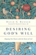 Desiring God's Will: Aligning Our Hearts with the Heart of God - eBook