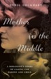 Mother in the Middle: A Biologist's Story of Caring for Parent and Child - eBook