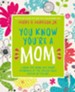You Know You're a Mom: A Book for Moms Who Spend Saturdays at the Soccer Field Instead of the Spa - eBook