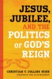 Jesus, Jubilee, and the Politics of God's Reign