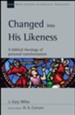 Changed into His Likeness: A Biblical Theology of Personal Transformation