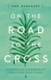 On The Road to the Cross: Experience Easter With Those Who Were There - eBook