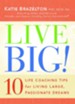 Live Big!: 10 Life Coaching Tips for Living Large, Passionate Dreams - eBook