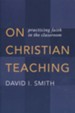 On Christian Teaching: Practicing Faith in the Classroom