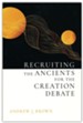 Recruiting the Ancients for the Creation Debate