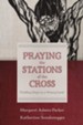 Praying the Stations of the Cross: Finding Hope in a Weary Land