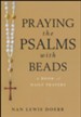 Praying the Psalms with Beads: A Book of Daily Prayers