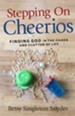 Stepping on Cheerios: Finding God in the Chaos and Clutter of Life - eBook