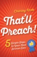 That'll Preach!: 5 Simple Steps to Your Best Sermon Ever - eBook