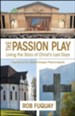 The Passion Play: Living the Story of Christ's Last Days