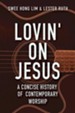 Lovin' on Jesus: A Concise History of Contemporary Worship - eBook