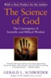 The Science of God: The Convergence of Scientific and Biblical Wisdom - eBook