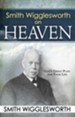 Smith Wigglesworth on Heaven God's Great Plan For Your Life