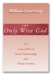 The Only Wise God: The Compatibility of Divine Foreknowledge and Human Freedom