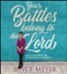 Your Battles Belong To The Lord: Know Your Enemy, Unabridged Audiobook on CD