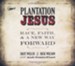 Plantation Jesus: Race, Faith, & A New Way Forward Unabridged Audiobook on CD