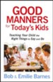 Good Manners for Today's Kids: 101 Ways to Teach Your Child the Right Things to Say and Do
