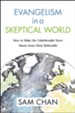 Evangelism in a Skeptical World: How to Make the Unbelievable News About Jesus More Believable - eBook