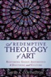 A Redemptive Theology of Art: Restoring Godly Aesthetics to Doctrine and Culture -eBook