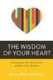 The Wisdom of Your Heart: Discovering the God-Given Purpose and Power of Your Emotions - eBook