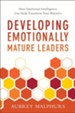 Developing Emotionally Mature Leaders: How Emotional Intelligence Can Help Transform Your Ministry - eBook