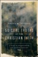 50 Core Truths of the Christian Faith: A Guide to Understanding and Teaching Theology - eBook
