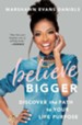 Believe Bigger: Discover the Path to Your Life Purpose  - eBook