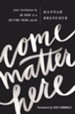 Come Matter Here: Your Invitation to Be Here in a Getting There World - eBook