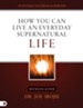 How You Can Live an Everyday Supernatural Life - eBook