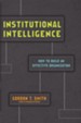 Institutional Intelligence: How to Build an Effective Organization - eBook