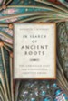 In Search of Ancient Roots: The Christian Past and the Evangelical Identity Crisis - eBook