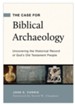 The Case for Biblical Archaeology: Uncovering the Historical Record of God's Old Testament People