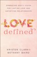 Love Defined: Embracing God's Vision for Lasting Love and Satisfying Relationships - eBook