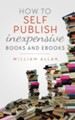 How to Self Publish Inexpensive Books and Ebooks - eBook