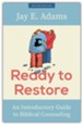 Ready to Restore: An Introductory Guide to Biblical Counseling - Second Edition