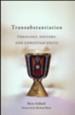 Transubstantiation: Theology, History, and Christian Unity