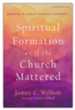 Spiritual Formation as if the Church Mattered, 2nd ed.: Growing in Christ through Community