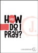 Help! How Do I Pray? - eBook